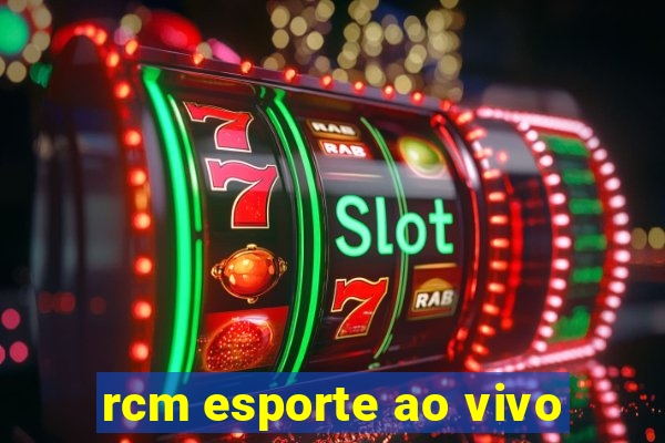 rcm esporte ao vivo